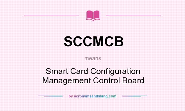 What does SCCMCB mean? It stands for Smart Card Configuration Management Control Board