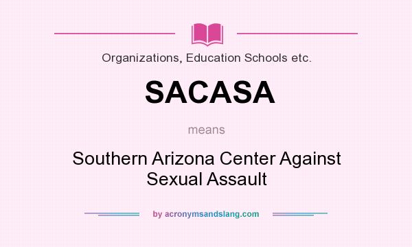 What does SACASA mean? It stands for Southern Arizona Center Against Sexual Assault