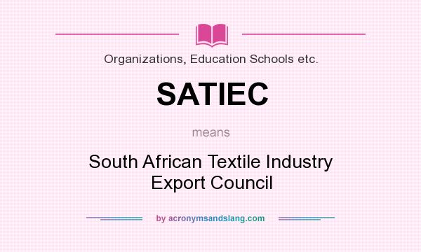 What does SATIEC mean? It stands for South African Textile Industry Export Council