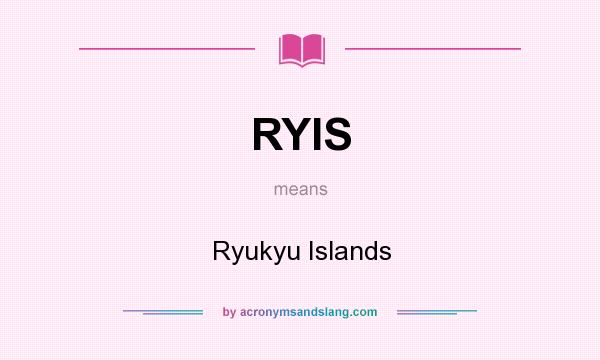 What does RYIS mean? It stands for Ryukyu Islands