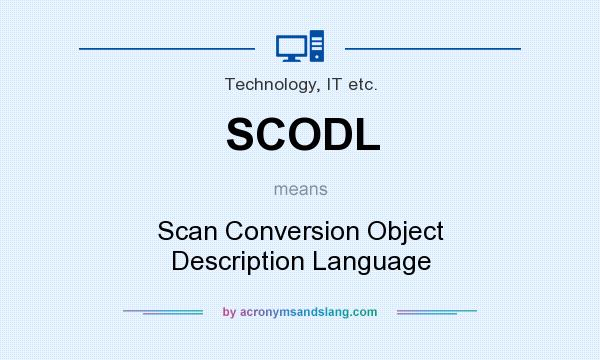 What does SCODL mean? It stands for Scan Conversion Object Description Language