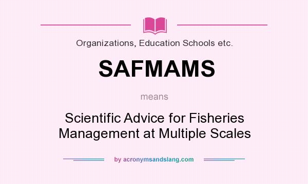 What does SAFMAMS mean? It stands for Scientific Advice for Fisheries Management at Multiple Scales