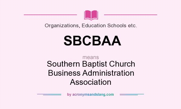 What does SBCBAA mean? It stands for Southern Baptist Church Business Administration Association