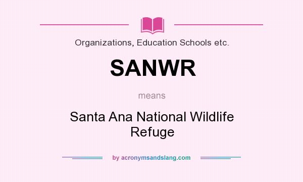 What does SANWR mean? It stands for Santa Ana National Wildlife Refuge
