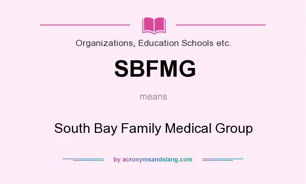 What does SBFMG mean? It stands for South Bay Family Medical Group