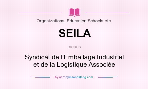 What does SEILA mean? It stands for Syndicat de l`Emballage Industriel et de la Logistique Associée