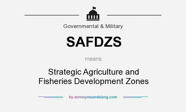 What does SAFDZS mean? It stands for Strategic Agriculture and Fisheries Development Zones