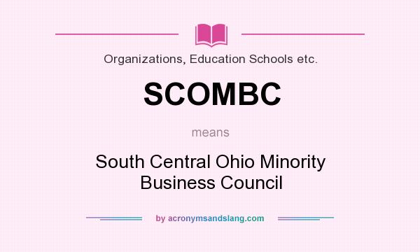 What does SCOMBC mean? It stands for South Central Ohio Minority Business Council