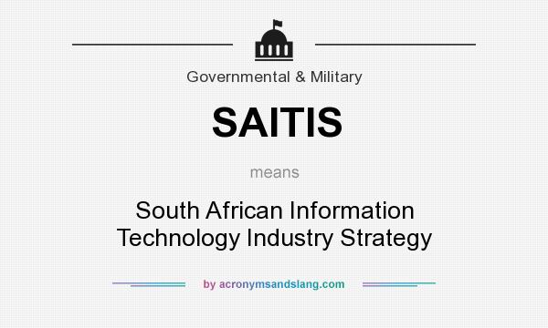 What does SAITIS mean? It stands for South African Information Technology Industry Strategy