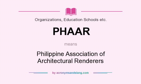 What does PHAAR mean? It stands for Philippine Association of Architectural Renderers