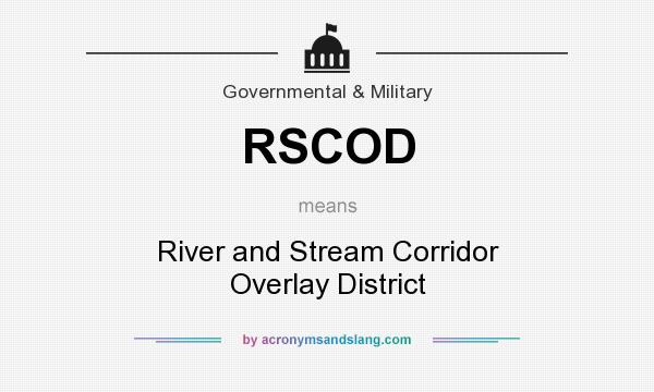 What does RSCOD mean? It stands for River and Stream Corridor Overlay District