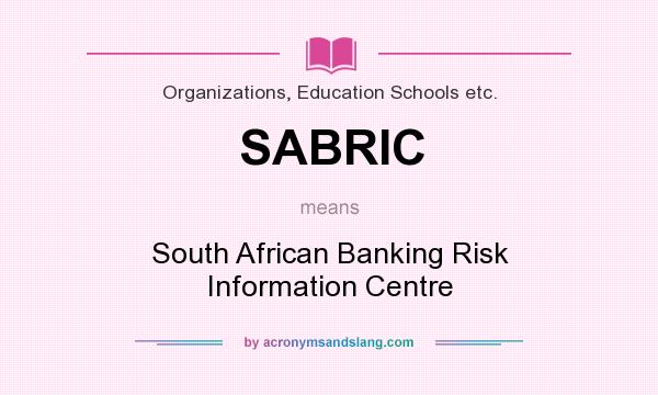 What does SABRIC mean? It stands for South African Banking Risk Information Centre