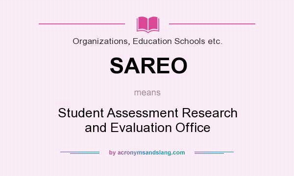What does SAREO mean? It stands for Student Assessment Research and Evaluation Office