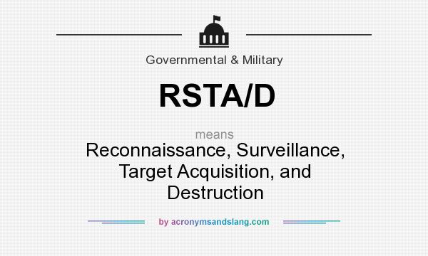 What does RSTA/D mean? It stands for Reconnaissance, Surveillance, Target Acquisition, and Destruction