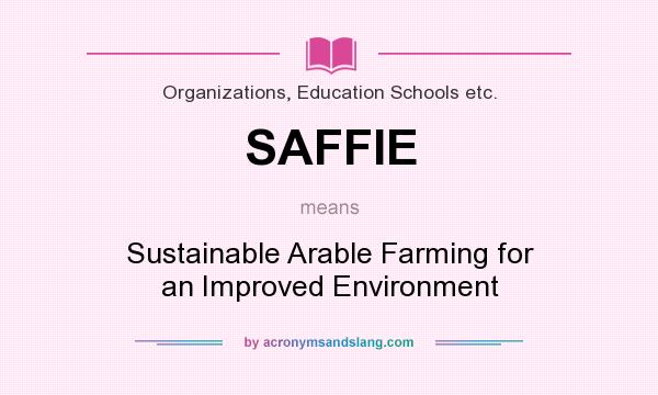 What does SAFFIE mean? It stands for Sustainable Arable Farming for an Improved Environment