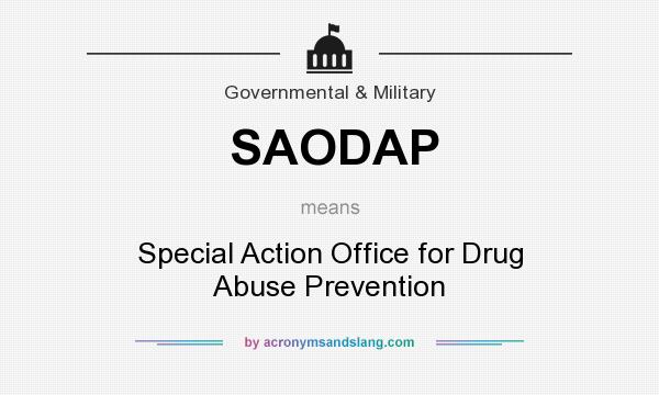 What does SAODAP mean? It stands for Special Action Office for Drug Abuse Prevention