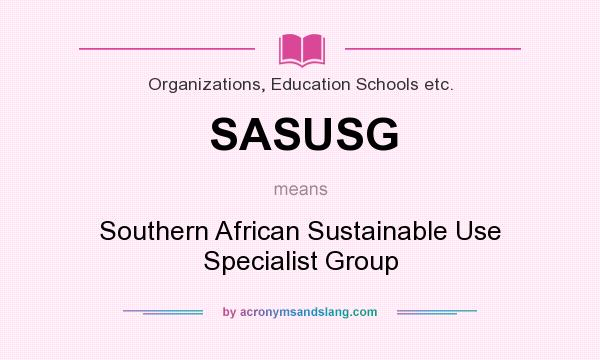 What does SASUSG mean? It stands for Southern African Sustainable Use Specialist Group