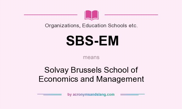 What does SBS-EM mean? It stands for Solvay Brussels School of Economics and Management