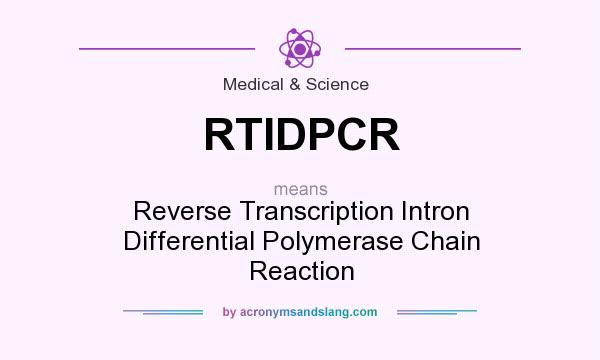 What does RTIDPCR mean? It stands for Reverse Transcription Intron Differential Polymerase Chain Reaction