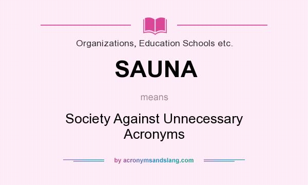 What does SAUNA mean? It stands for Society Against Unnecessary Acronyms