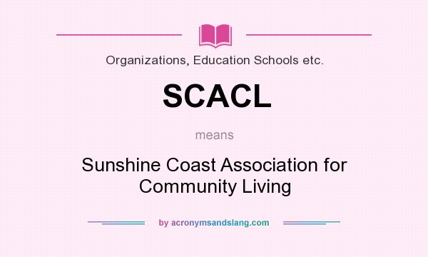 What does SCACL mean? It stands for Sunshine Coast Association for Community Living