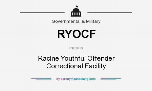 What does RYOCF mean? It stands for Racine Youthful Offender Correctional Facility