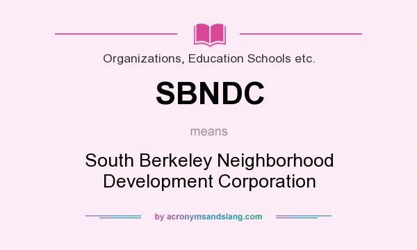 What does SBNDC mean? It stands for South Berkeley Neighborhood Development Corporation