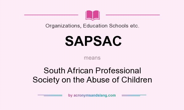 What does SAPSAC mean? It stands for South African Professional Society on the Abuse of Children