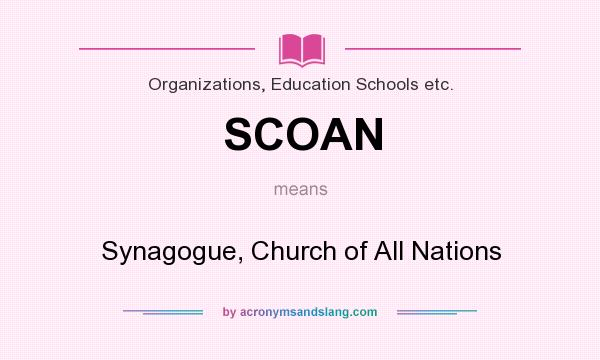 What does SCOAN mean? It stands for Synagogue, Church of All Nations