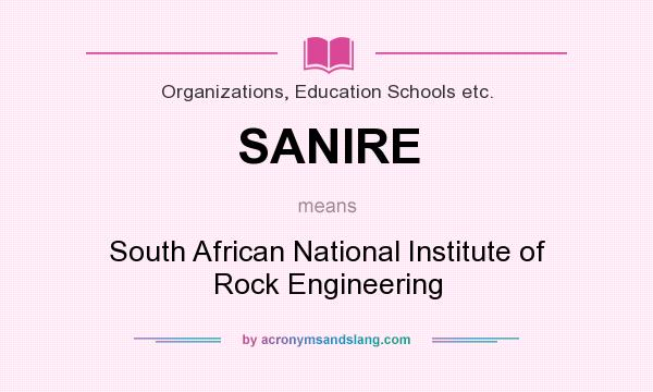 What does SANIRE mean? It stands for South African National Institute of Rock Engineering