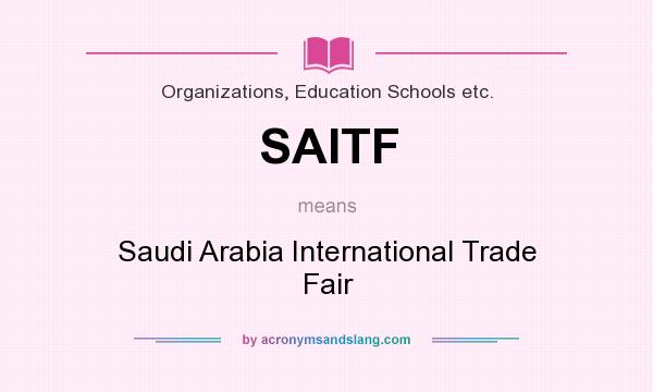 What does SAITF mean? It stands for Saudi Arabia International Trade Fair