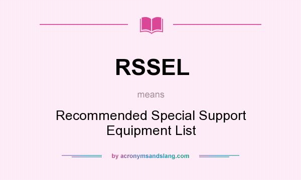 What does RSSEL mean? It stands for Recommended Special Support Equipment List