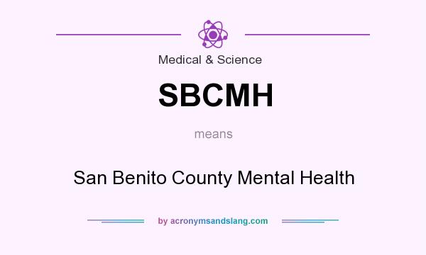 What does SBCMH mean? It stands for San Benito County Mental Health