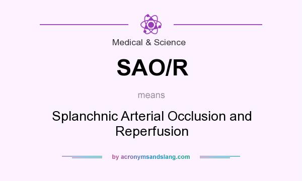 What does SAO/R mean? It stands for Splanchnic Arterial Occlusion and Reperfusion