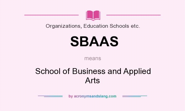 What does SBAAS mean? It stands for School of Business and Applied Arts
