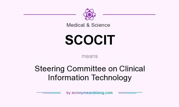 What does SCOCIT mean? It stands for Steering Committee on Clinical Information Technology