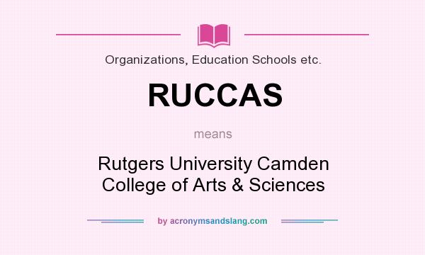 What does RUCCAS mean? It stands for Rutgers University Camden College of Arts & Sciences