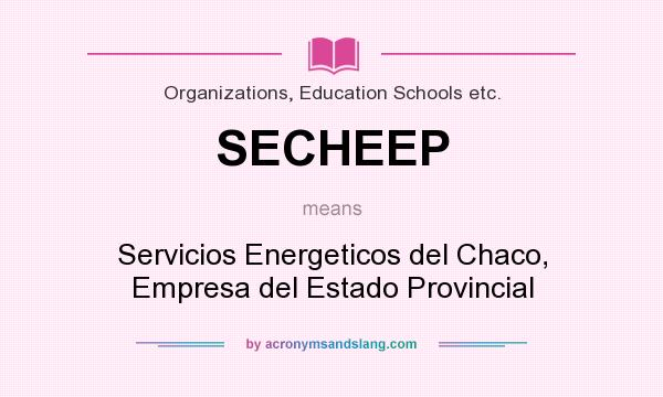 What does SECHEEP mean? It stands for Servicios Energeticos del Chaco, Empresa del Estado Provincial