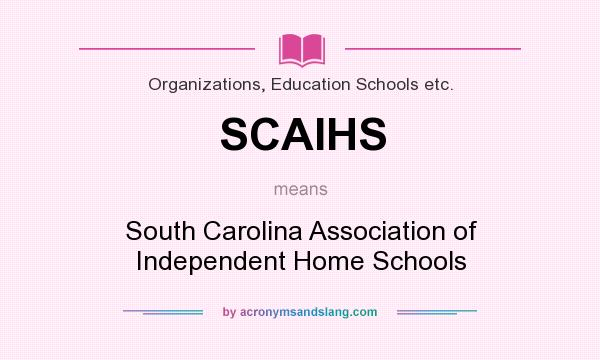 What does SCAIHS mean? It stands for South Carolina Association of Independent Home Schools