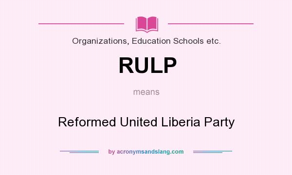 What does RULP mean? It stands for Reformed United Liberia Party