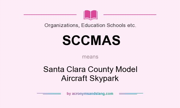 What does SCCMAS mean? It stands for Santa Clara County Model Aircraft Skypark