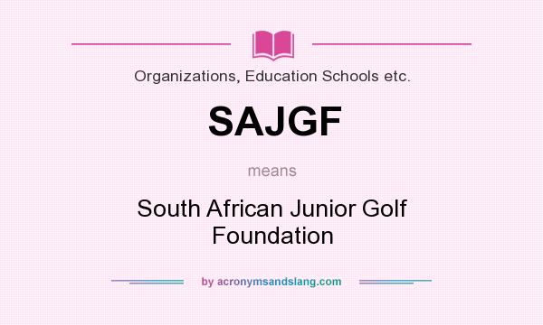 What does SAJGF mean? It stands for South African Junior Golf Foundation