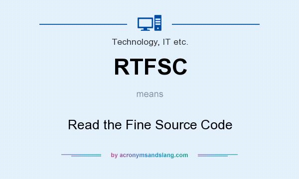 What does RTFSC mean? It stands for Read the Fine Source Code