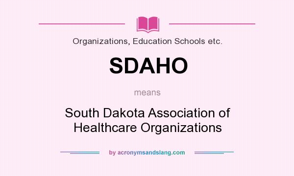 What does SDAHO mean? It stands for South Dakota Association of Healthcare Organizations