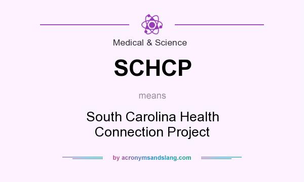 What does SCHCP mean? It stands for South Carolina Health Connection Project