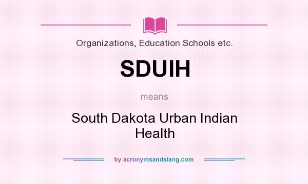 What does SDUIH mean? It stands for South Dakota Urban Indian Health