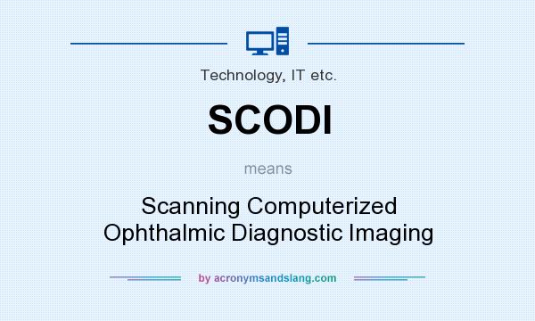 What does SCODI mean? It stands for Scanning Computerized Ophthalmic Diagnostic Imaging
