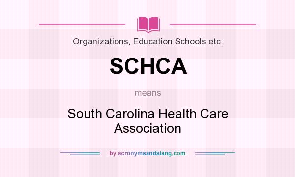 What does SCHCA mean? It stands for South Carolina Health Care Association