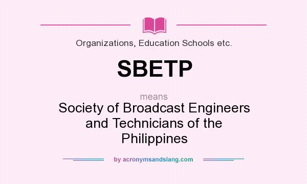 What does SBETP mean? It stands for Society of Broadcast Engineers and Technicians of the Philippines