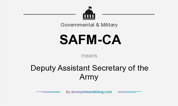 What does SAFM-CA mean? It stands for Deputy Assistant Secretary of the Army